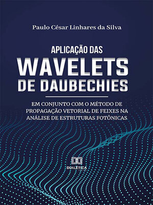 cover image of Aplicação das wavelets de Daubechies em conjunto com o método de propagação vetorial de feixes na análise de estruturas fotônicas